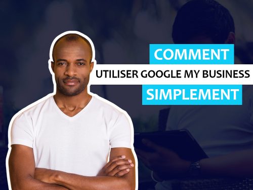 Réussir sa page Google My Business